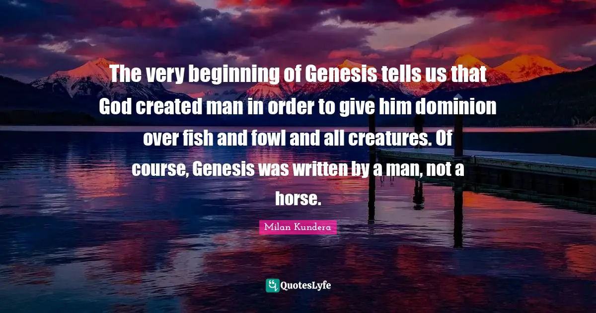 The very beginning of Genesis tells us that God created man in order to give him dominion over fish and fowl and all creatures. Of course, Genesis was written by a man, not a horse.