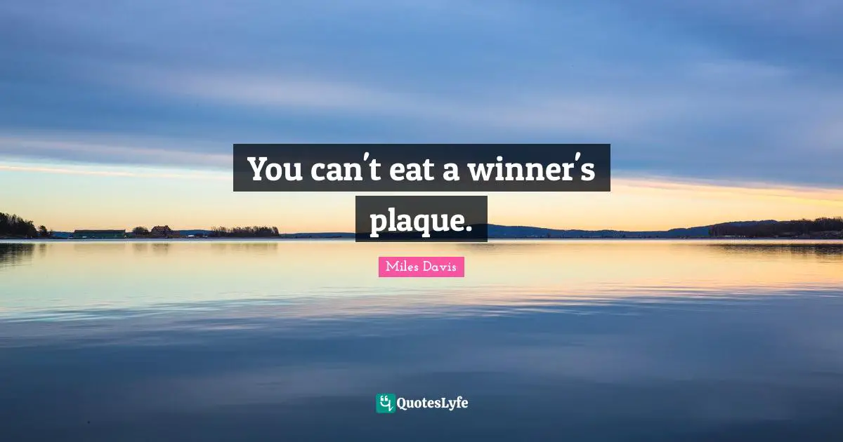 You can't eat a winner's plaque.