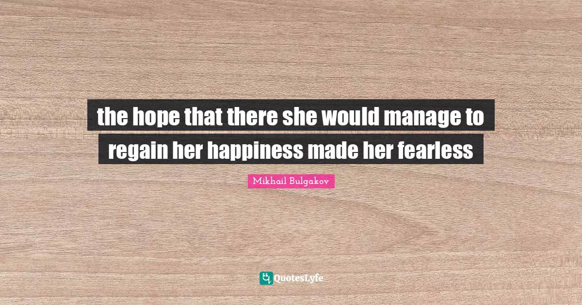 the hope that there she would manage to regain her happiness made her fearless