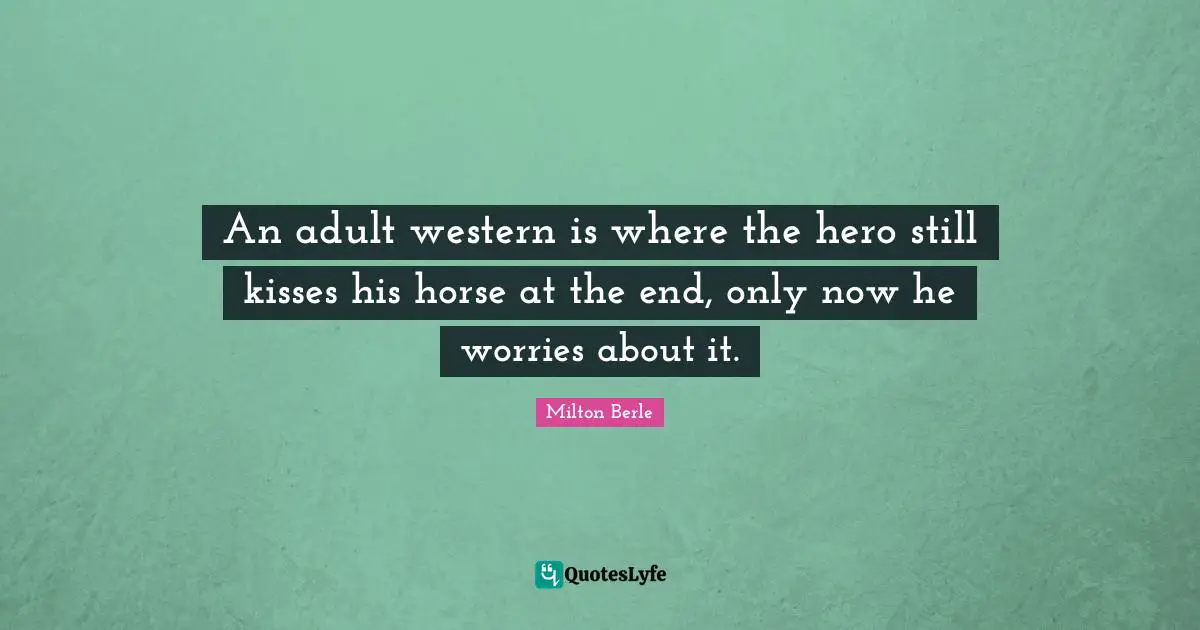 An adult western is where the hero still kisses his horse at the end, only now he worries about it.
