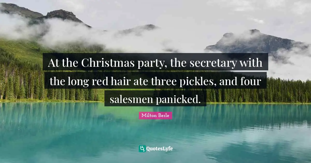 At the Christmas party, the secretary with the long red hair ate three pickles, and four salesmen panicked.
