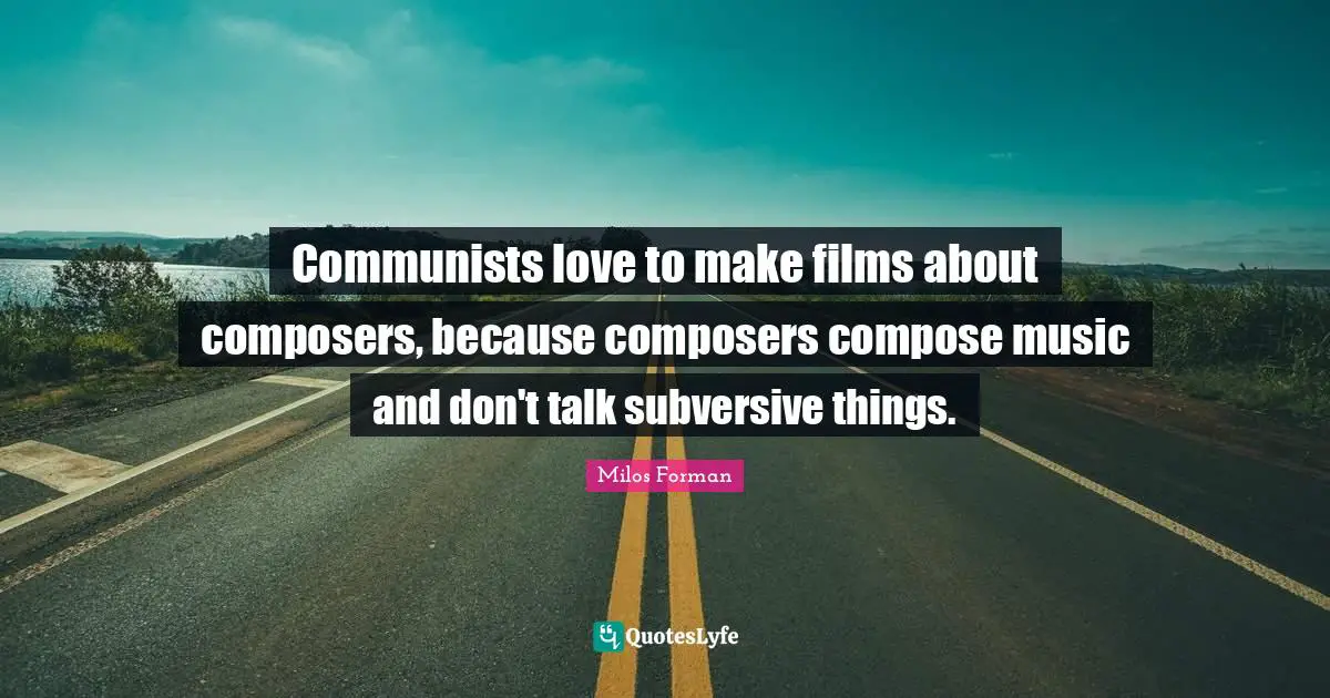 Communists love to make films about composers, because composers compose music and don't talk subversive things.