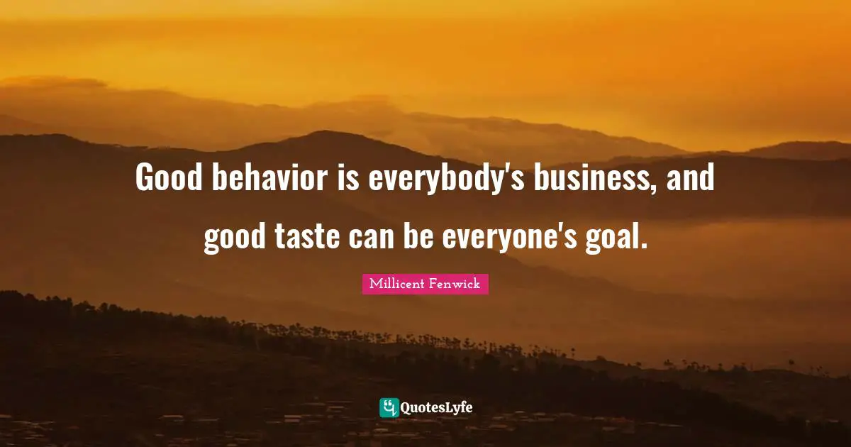 Good behavior is everybody's business, and good taste can be everyone's goal.