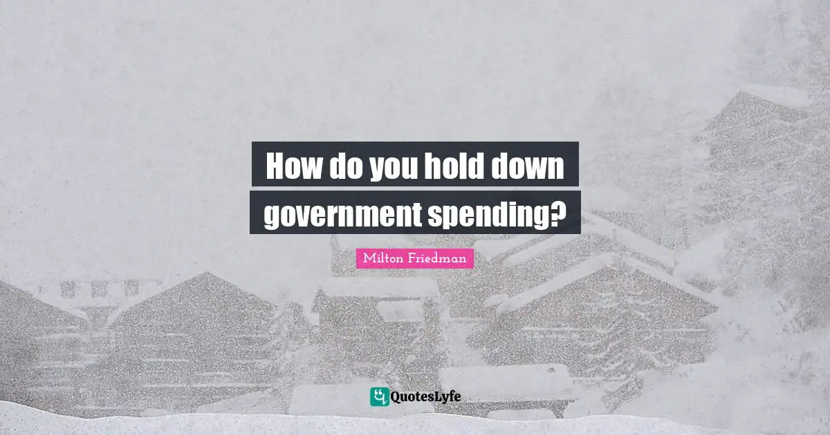 How do you hold down government spending?