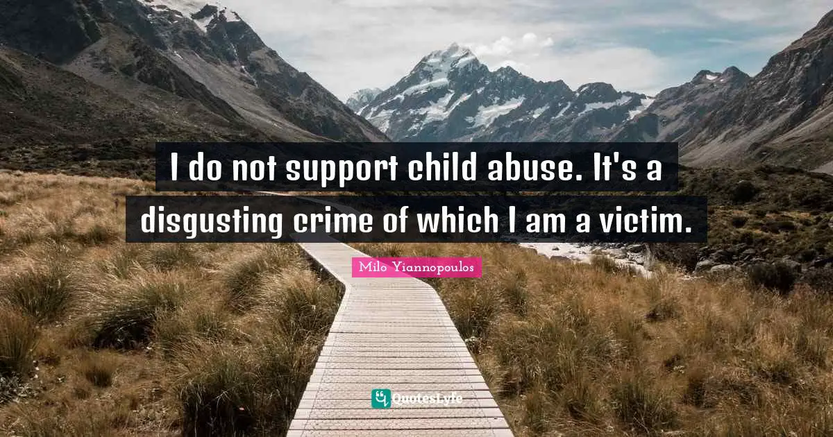 I do not support child abuse. It's a disgusting crime of which I am a victim.