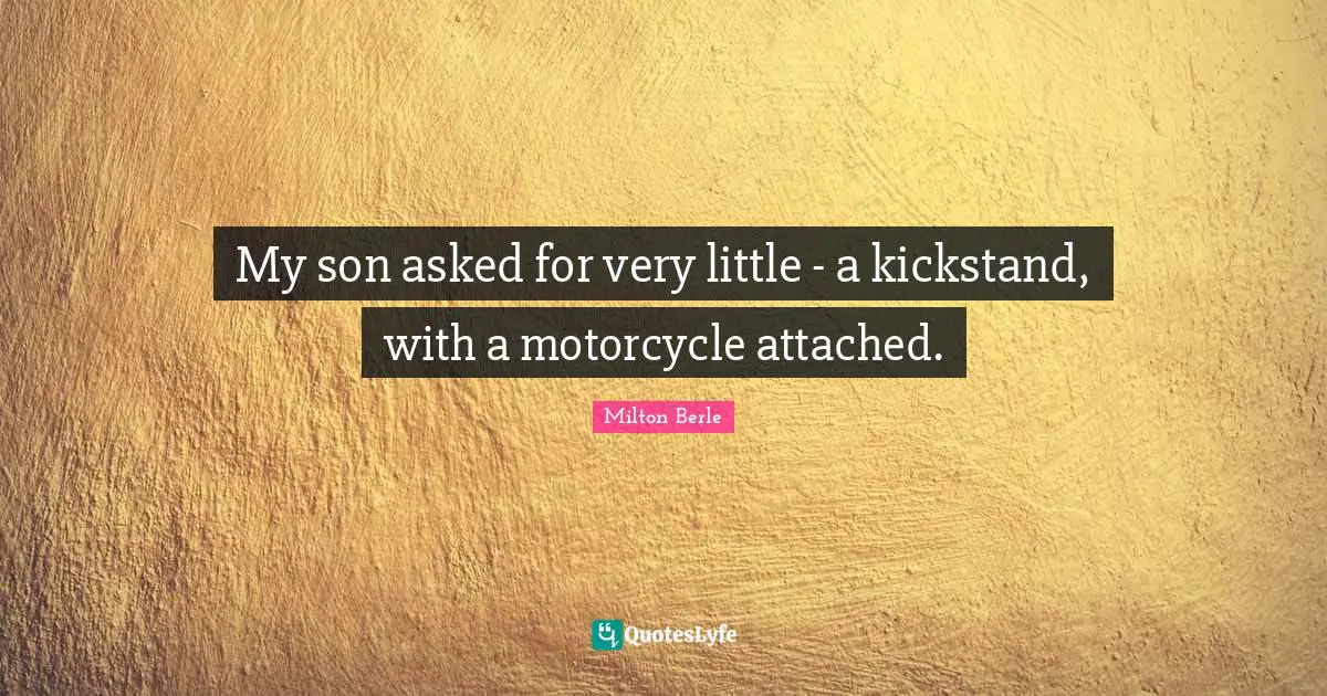 My son asked for very little - a kickstand, with a motorcycle attached.