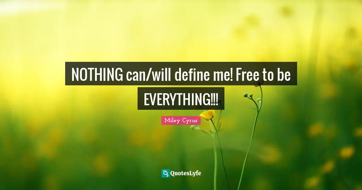 NOTHING can/will define me! Free to be EVERYTHING!!!