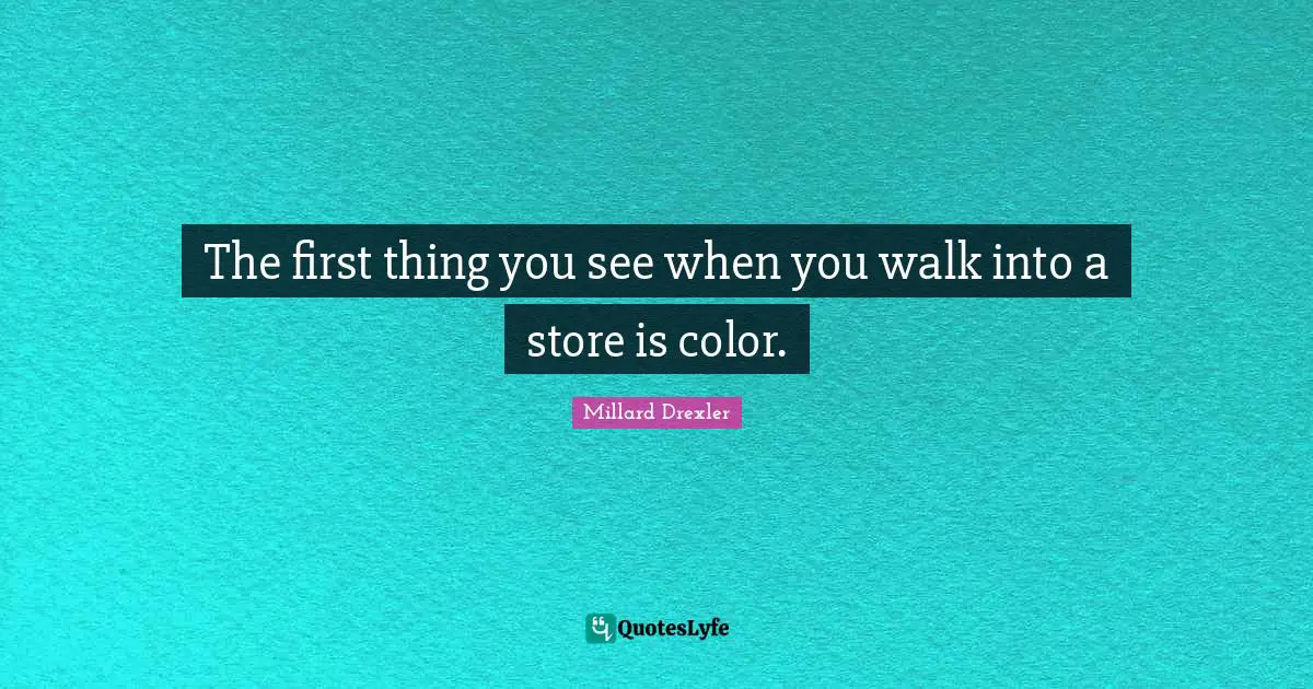 The first thing you see when you walk into a store is color.
