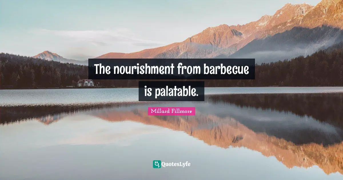 The nourishment from barbecue is palatable.