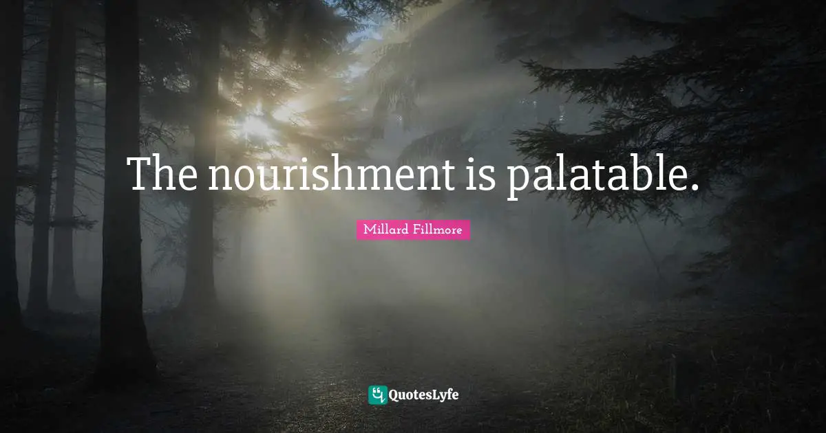 Last Words Quotes: "The nourishment is palatable."