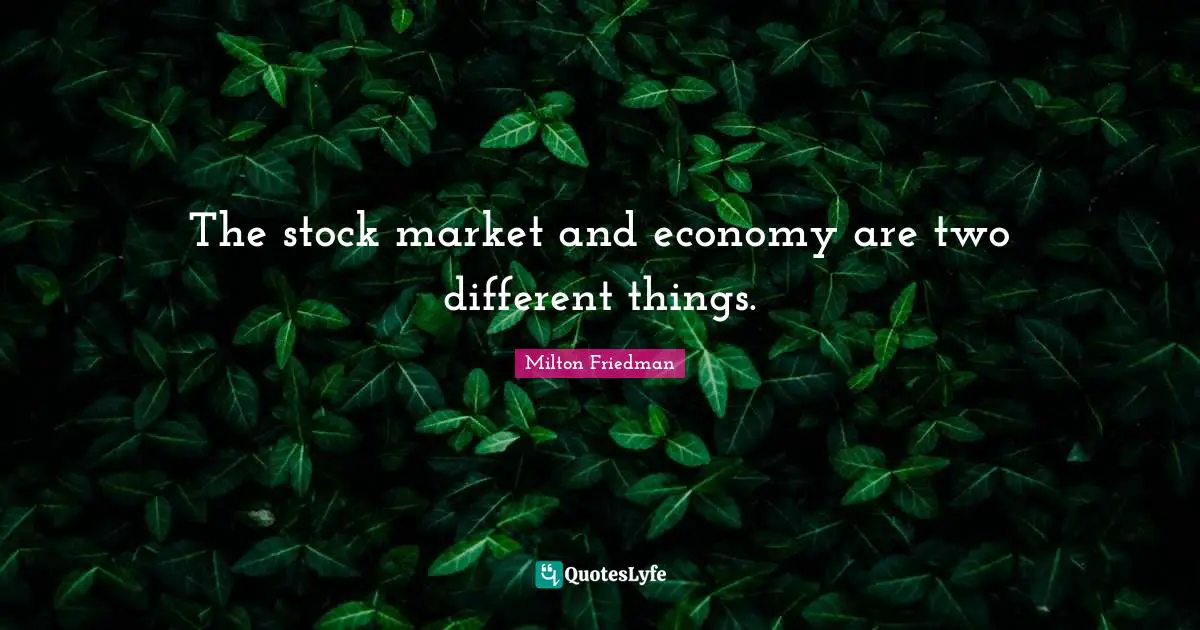 The stock market and economy are two different things.