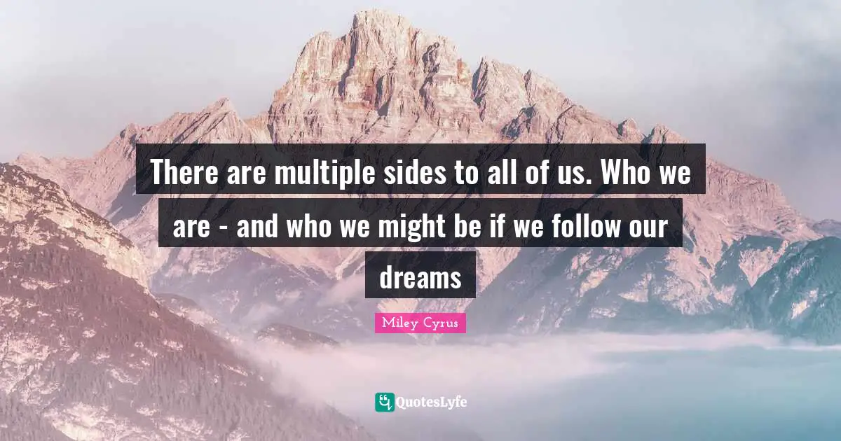 There are multiple sides to all of us. Who we are - and who we might be if we follow our dreams