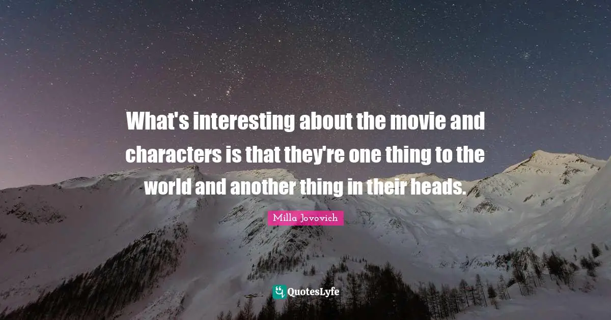 What's interesting about the movie and characters is that they're one thing to the world and another thing in their heads.