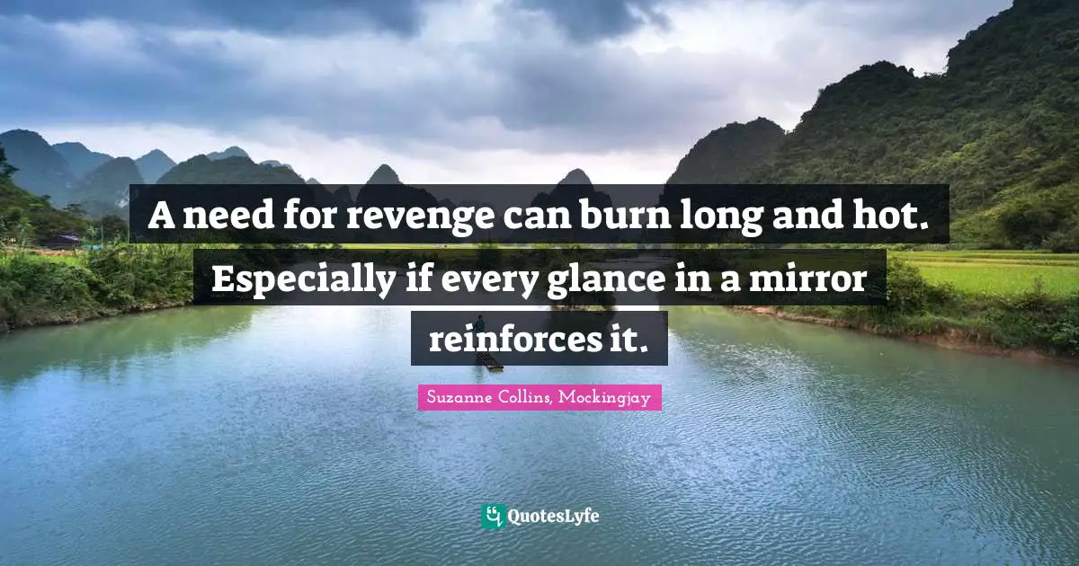 A need for revenge can burn long and hot. Especially if every glance in a mirror reinforces it.