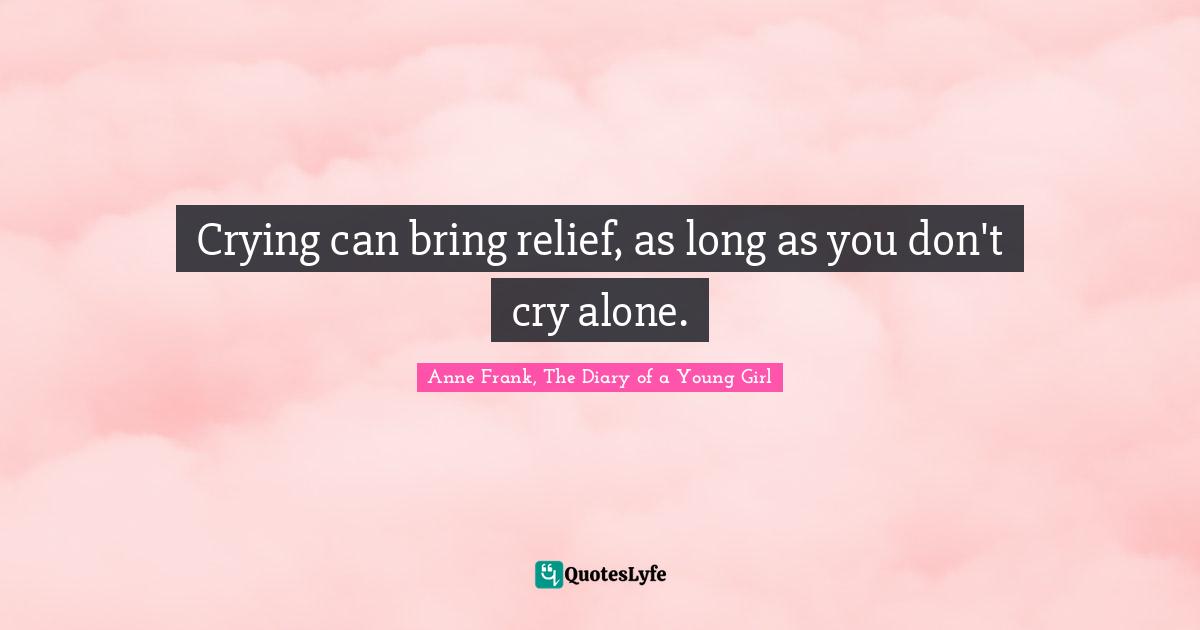 Crying can bring relief, as long as you don't cry alone.