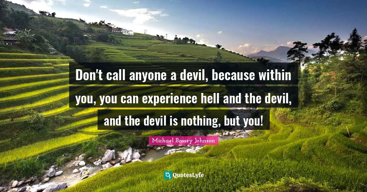 Venom Quotes: "Don't call anyone a devil, because within you, you can experience hell and the devil, and the devil is nothing, but you!"