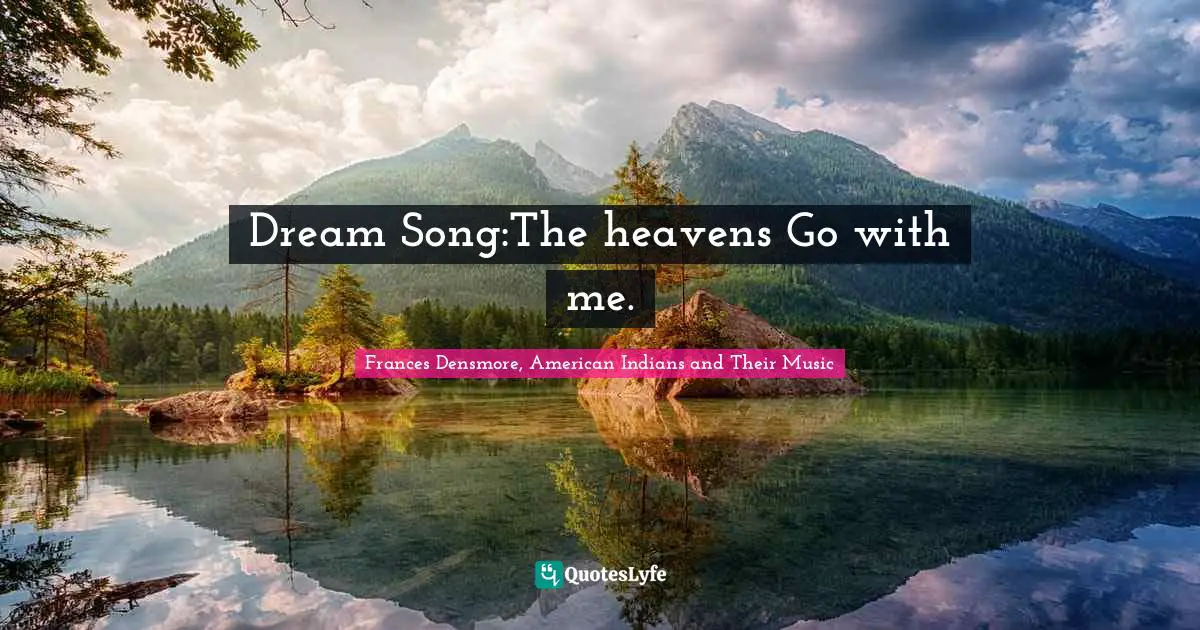 Dream Song:The heavens Go with me.