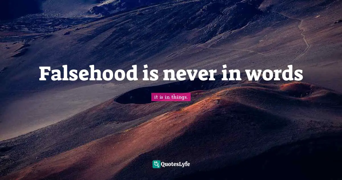 Falsehood is never in words
