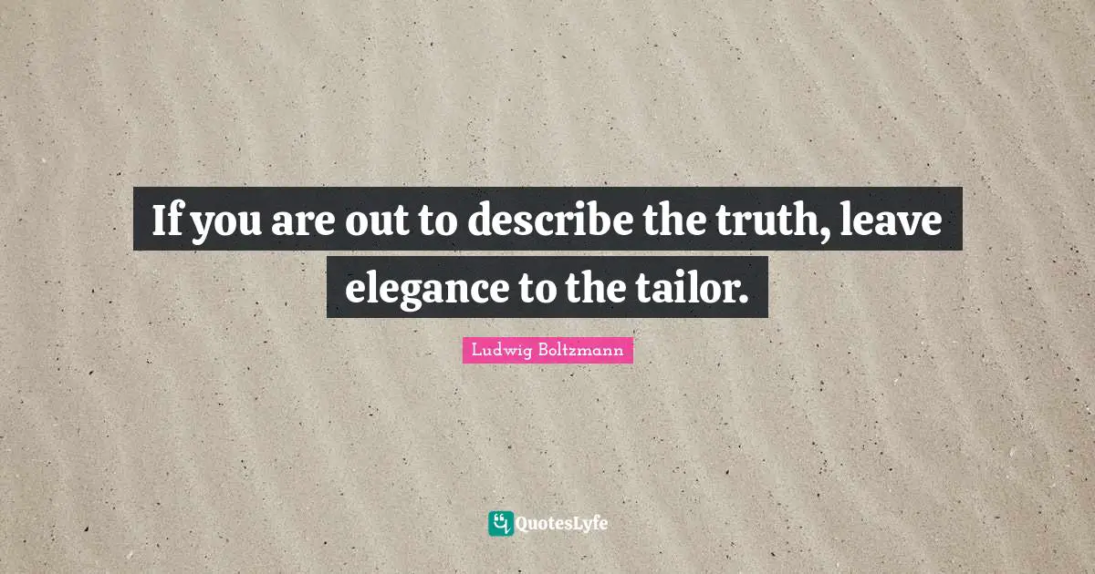 Misattributed Quotes: "If you are out to describe the truth, leave elegance to the tailor."