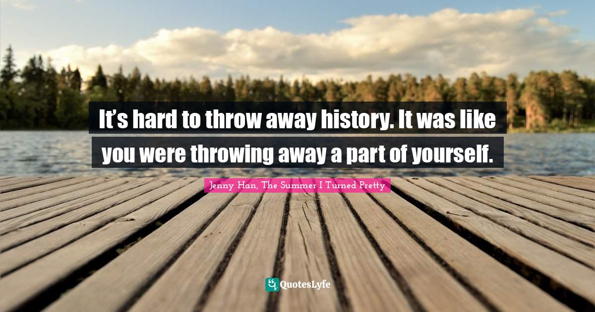 It’s hard to throw away history. It was like you were throwing away