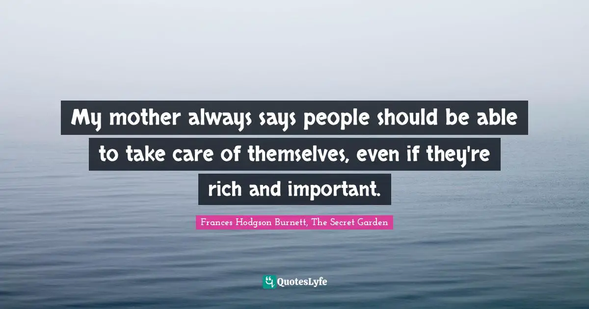 Self Care Quotes: "My mother always says people should be able to take care of themselves, even if they're rich and important."