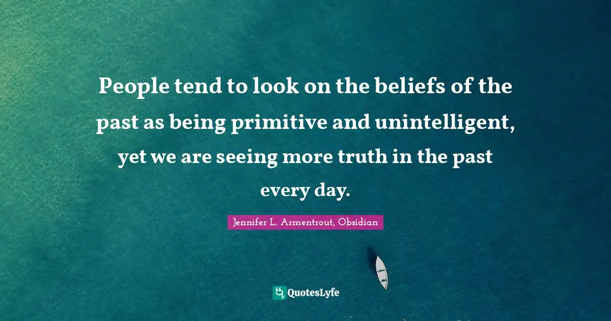 People tend to look on the beliefs of the past as being primitive and unintelligent, yet we are seeing more truth in the past every day.