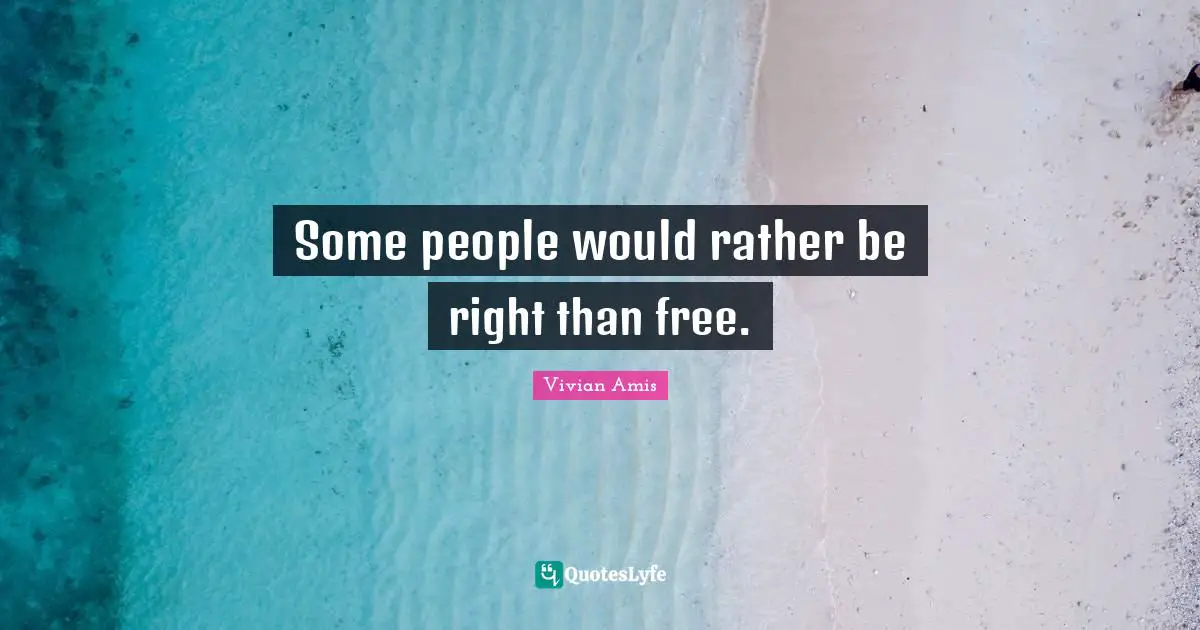 Some people would rather be right than free.