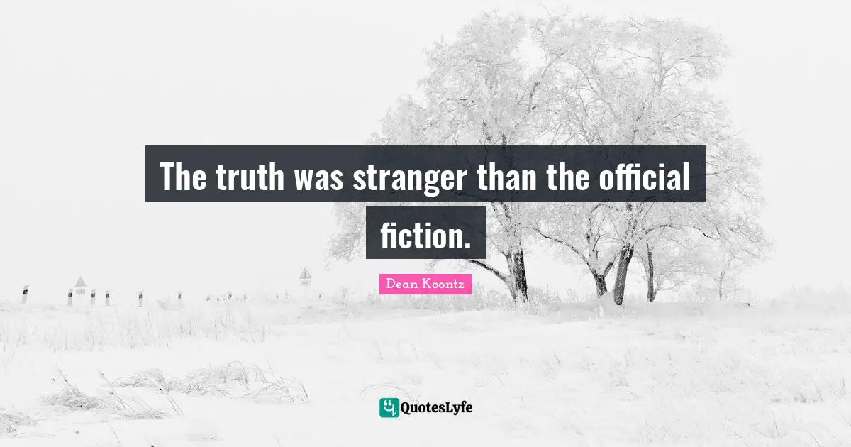 Frankenstein Quotes: "The truth was stranger than the official fiction."