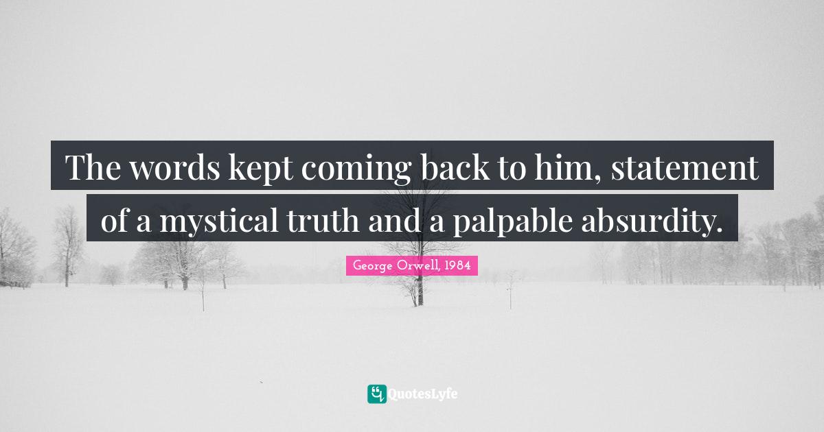 The words kept coming back to him, statement of a mystical truth and a