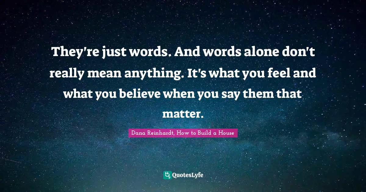 They're just words. And words alone don't really mean anything. It's what you feel and what you believe when you say them that matter.