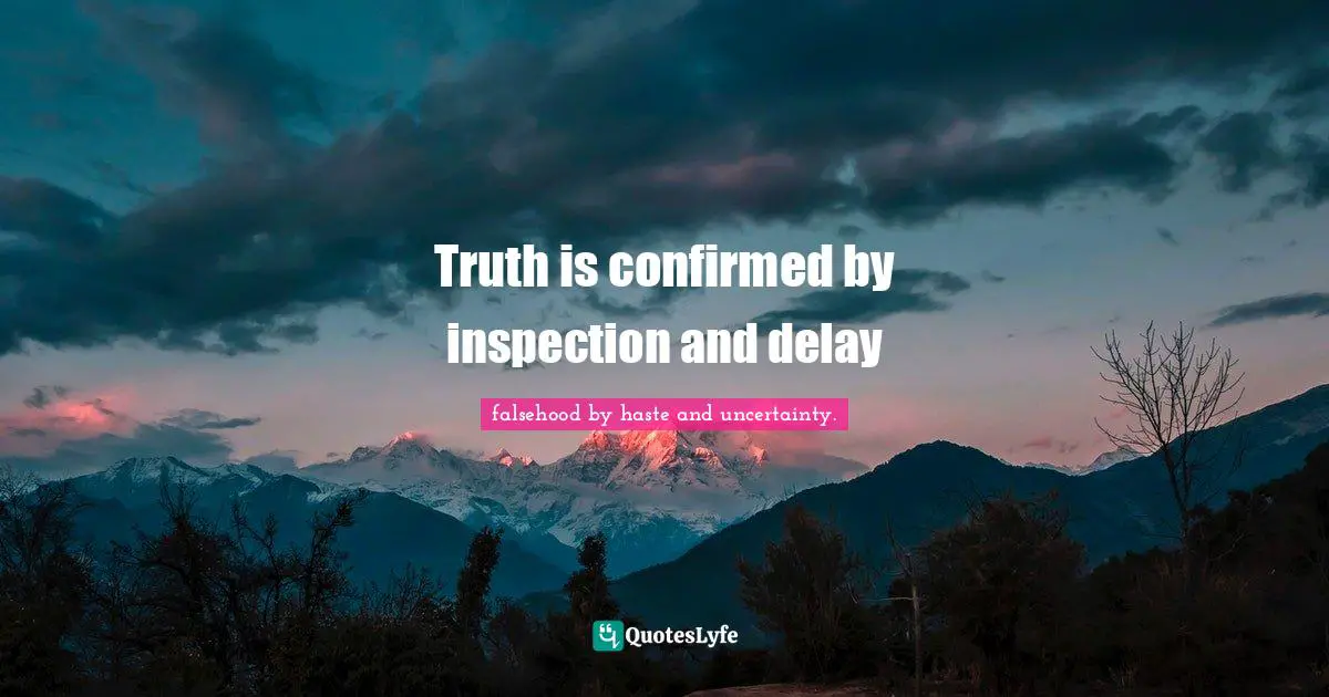 Truth is confirmed by inspection and delay