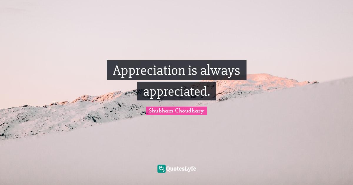 Appreciation is always appreciated.