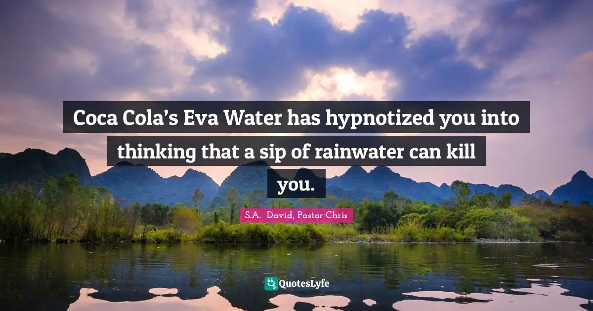 Coca Cola’s Eva Water has hypnotized you into thinking that a sip of rainwater can kill you.