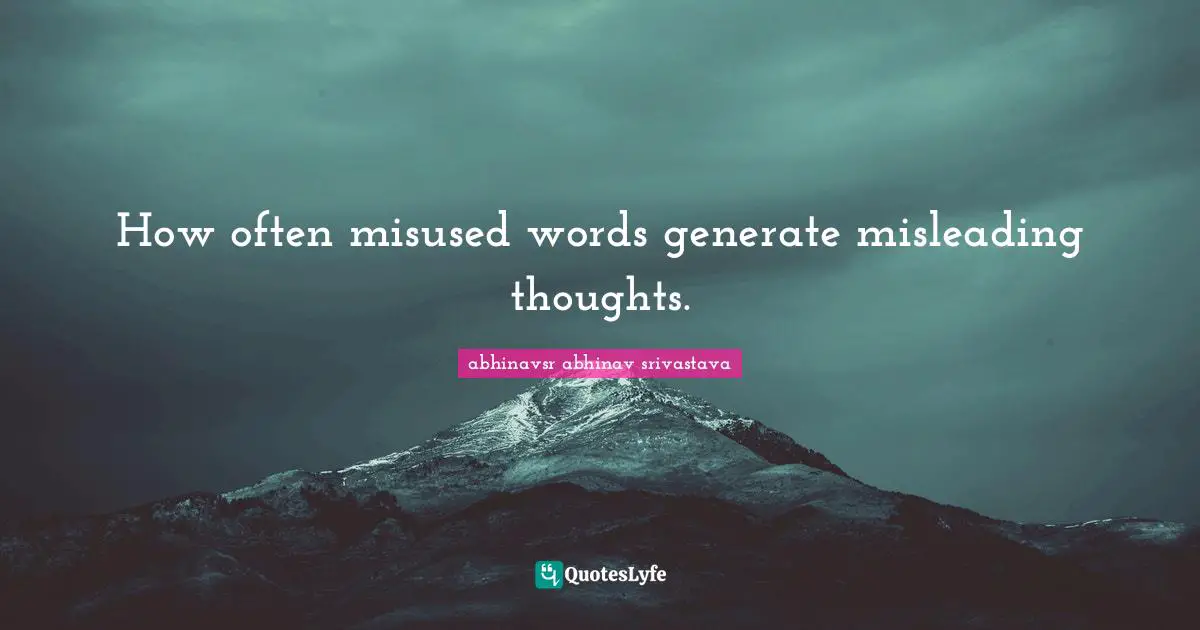 Quote Quotes: "How often misused words generate misleading thoughts."