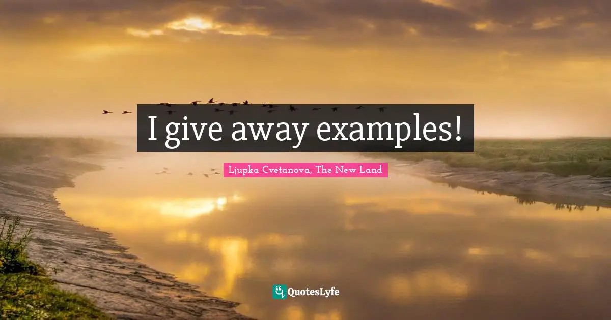 I give away examples!