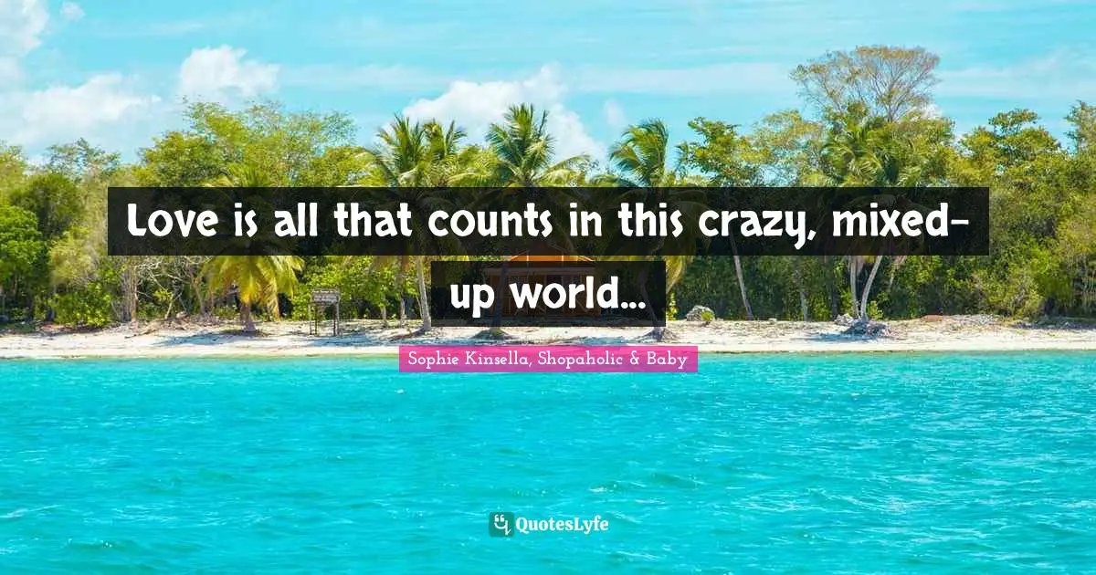 Love is all that counts in this crazy, mixed-up world...