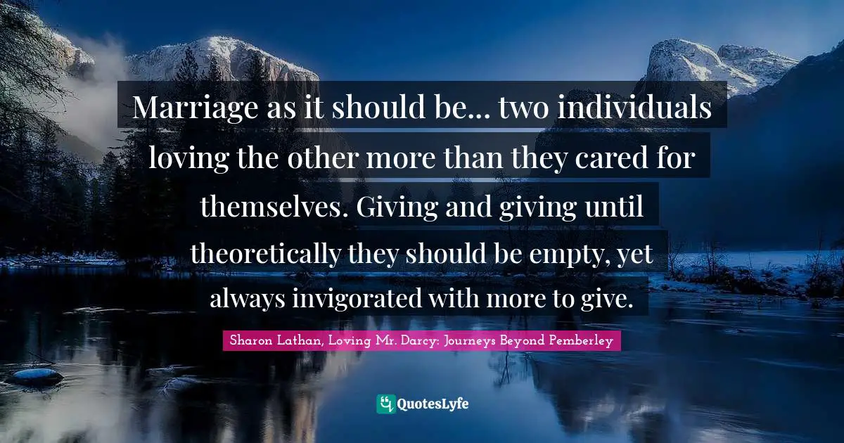 Marriage as it should be... two individuals loving the other more than they cared for themselves. Giving and giving until theoretically they should be empty, yet always invigorated with more to give.