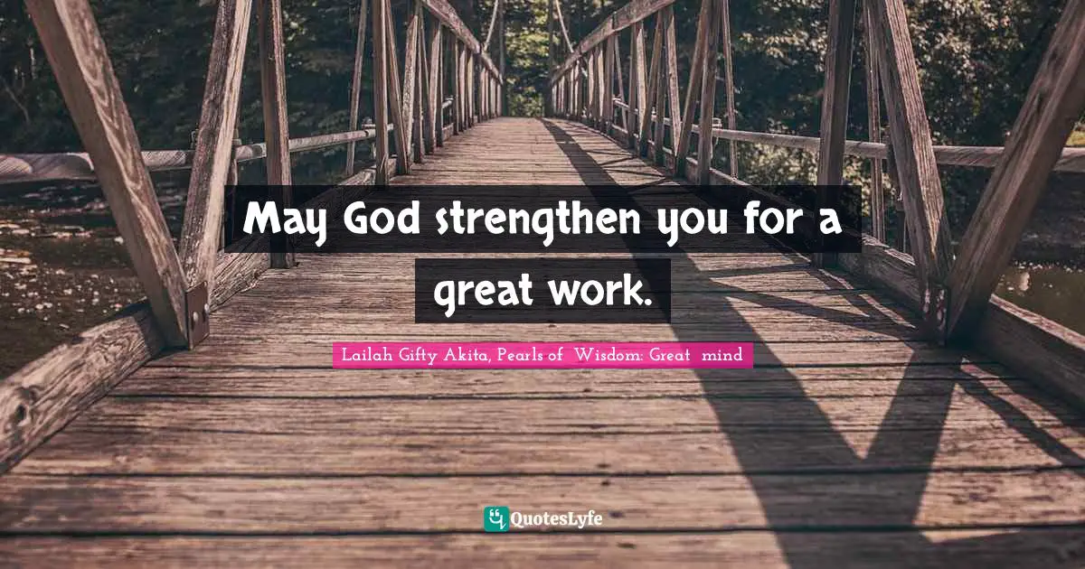 May God strengthen you for a great work.