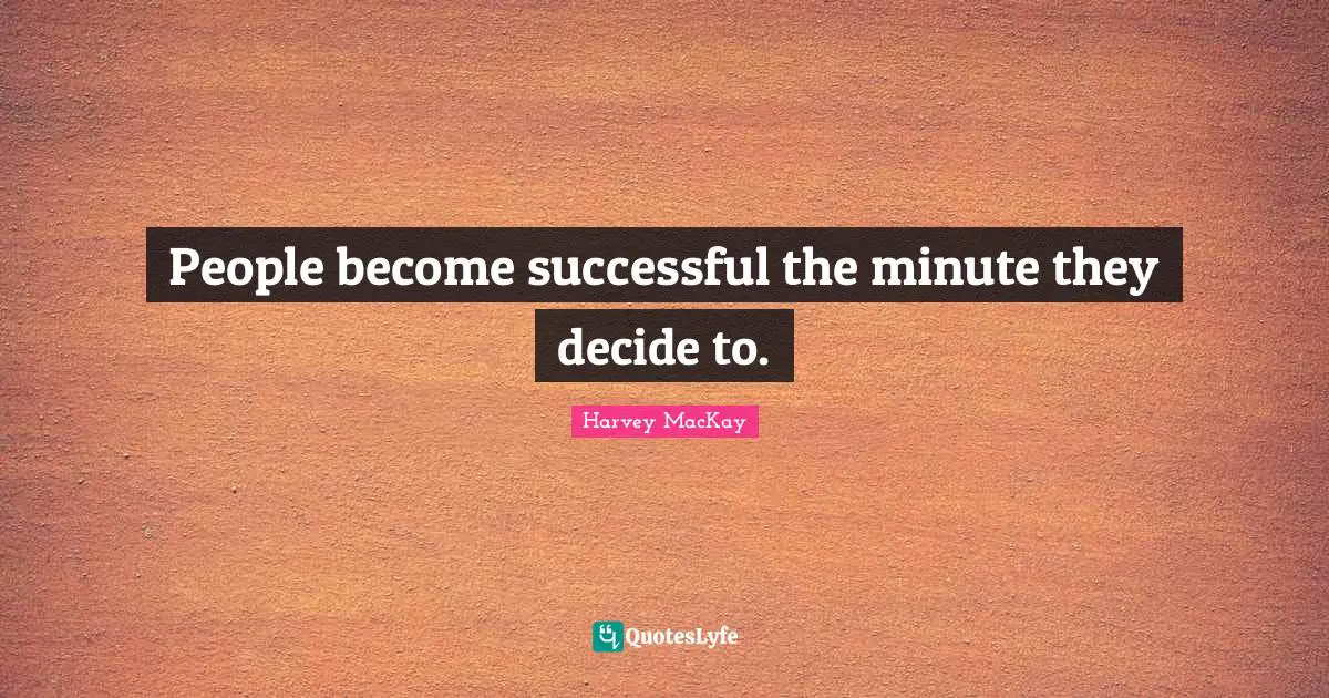 People become successful the minute they decide to.
