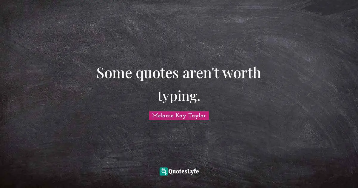 Some quotes aren't worth typing.