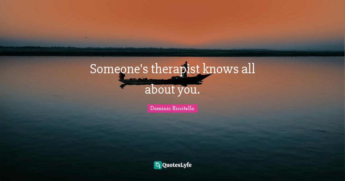 Someone's therapist knows all about you.