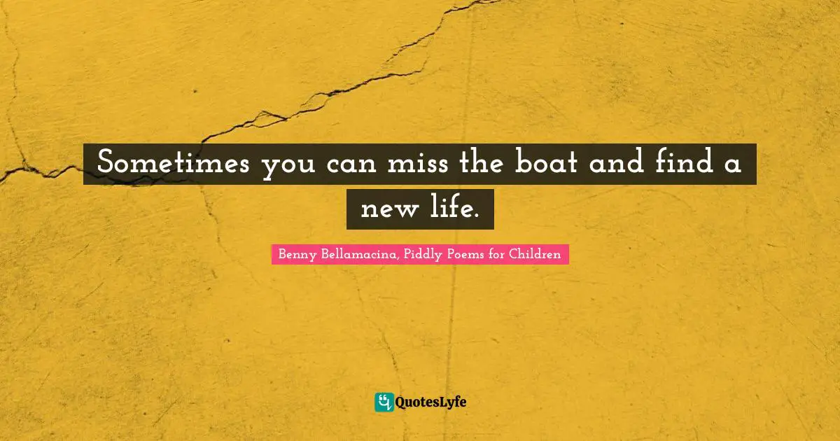Sometimes you can miss the boat and find a new life.