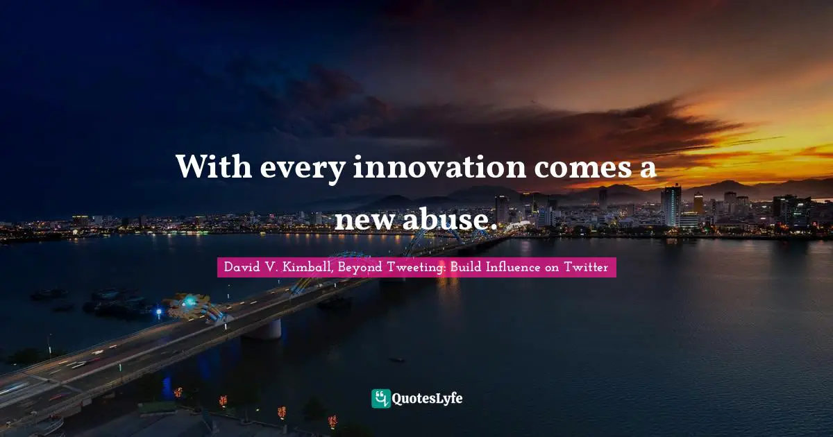 With every innovation comes a new abuse.