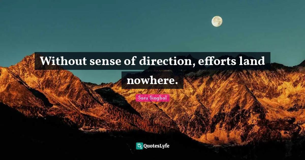 Without sense of direction, efforts land nowhere.