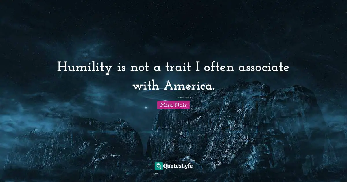 Humility is not a trait I often associate with America.