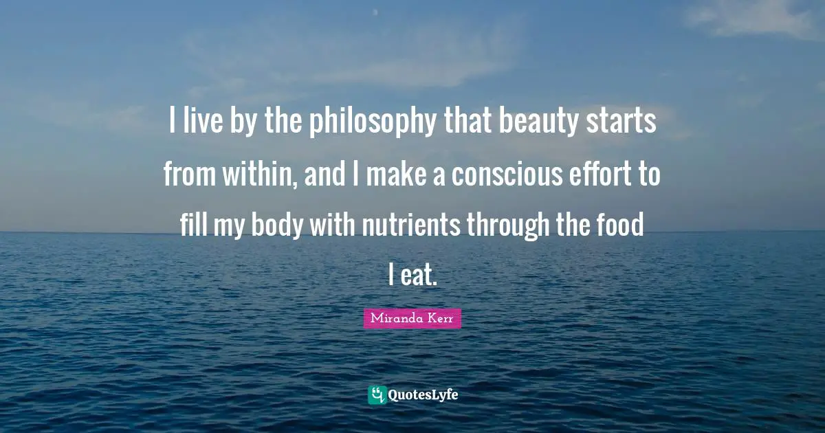I live by the philosophy that beauty starts from within, and I make a conscious effort to fill my body with nutrients through the food I eat.
