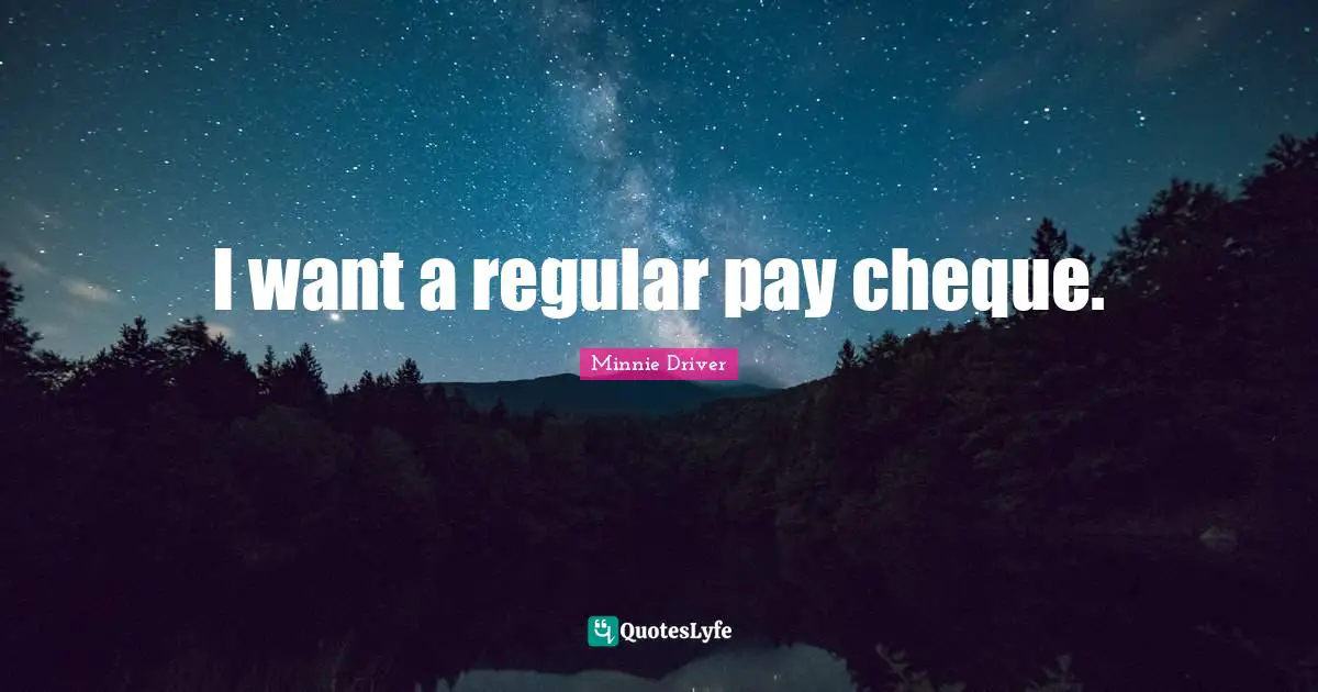 I want a regular pay cheque.