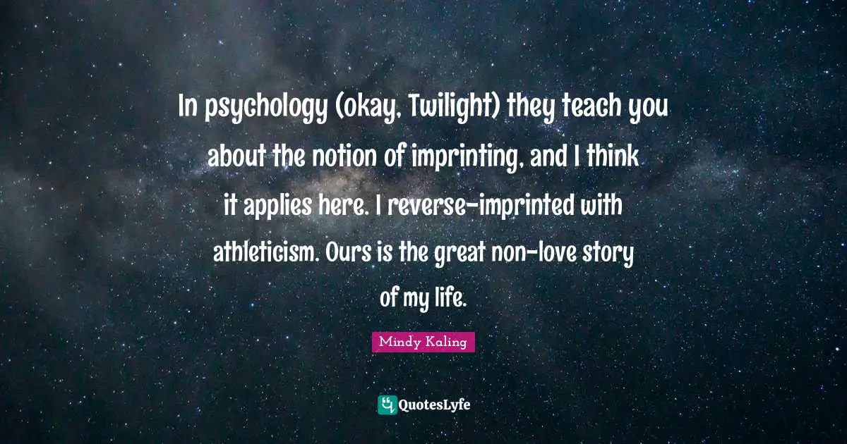 In psychology (okay, Twilight) they teach you about the notion of imprinting, and I think it applies here. I reverse-imprinted with athleticism. Ours is the great non-love story of my life.