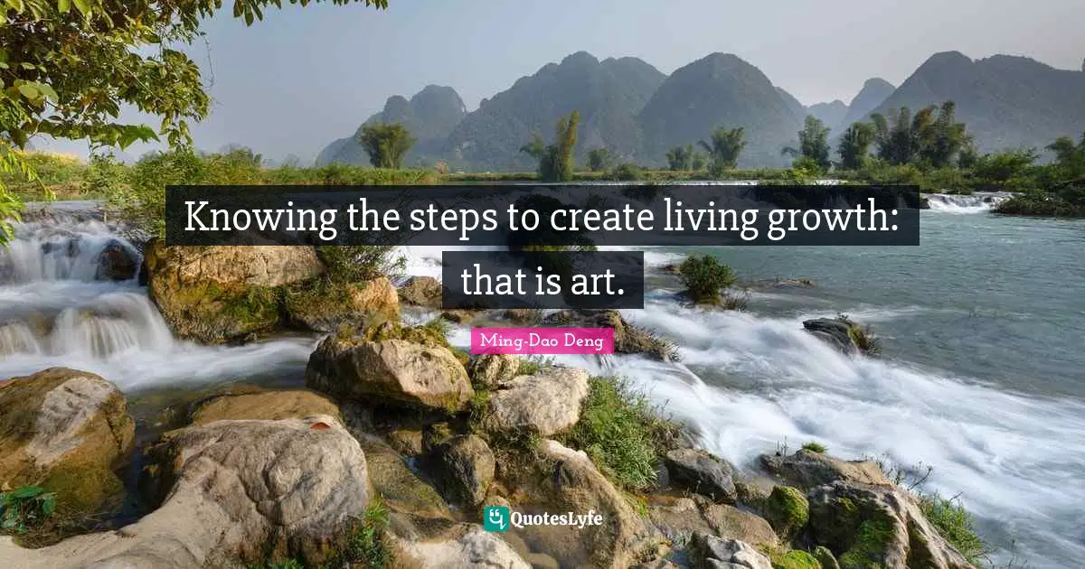 Knowing the steps to create living growth: that is art.