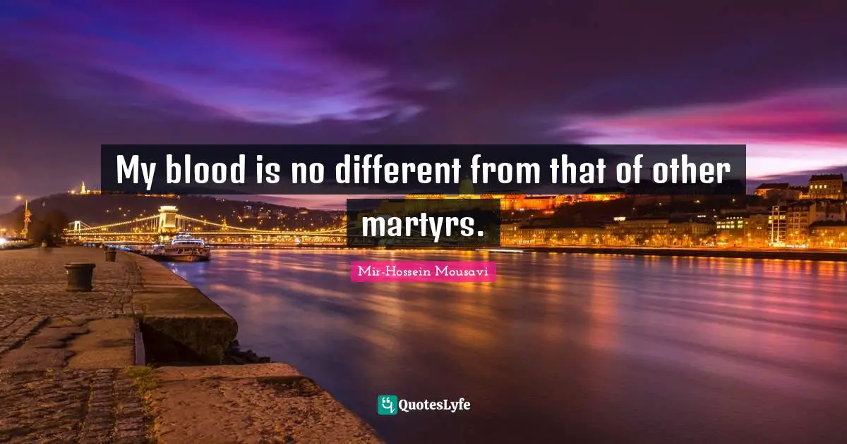 My blood is no different from that of other martyrs.